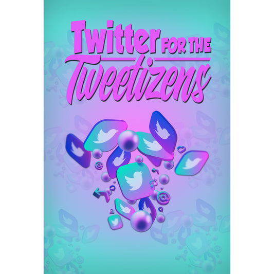 Twitter For The Tweetizens Guide